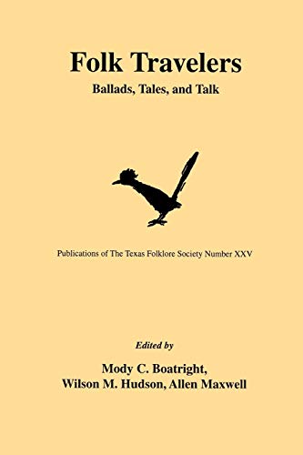 Folk Travelers: Ballads, Tales, and Talk (Publications of the Texas Folklore Society, Band 25)