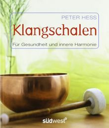 Klangschalen für Gesundheit und innere Harmonie: Stress abbauen. Kreativität fördern. Geschichte. Rituale von Peter Hess | Buch | Zustand sehr gut