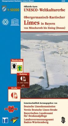 Obergermanisch-Raetischer Limes in Bayern: Von Mönchsroth bis Eining (Donau). Offizielle Karte Unesco-Weltkulturerbe