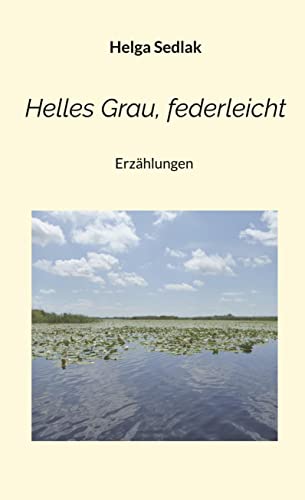 Helles Grau, federleicht: Erzählungen