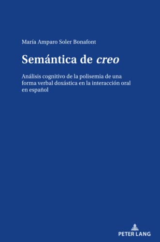 Semántica de creo: Análisis cognitivo de la polisemia de una forma verbal doxástica en la interacción oral en español