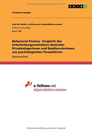 Behavioral Finance. Vergleich des Entscheidungsverhaltens deutscher PrivatanlegerInnen und BankberaterInnen aus psychologischen Perspektiven