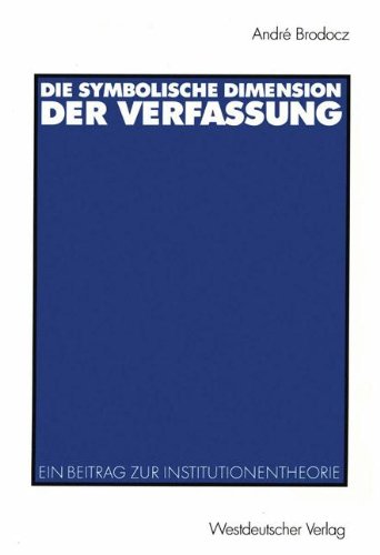 Die symbolische Dimension der Verfassung: Ein Beitrag zur Institutionentheorie (Verfassung und Politik) (German Edition)