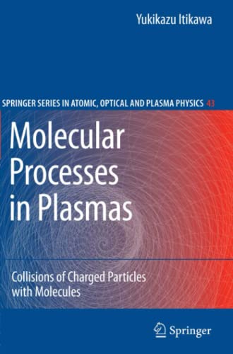 Molecular Processes in Plasmas: Collisions of Charged Particles with Molecules (Springer Series on Atomic, Optical, and Plasma Physics, Band 43)