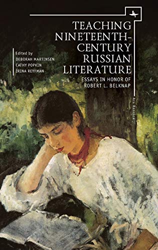 Teaching Nineteenth-Century Russian Literature: Essays in Honor of Robert L. Belknap (Ars Rossica)