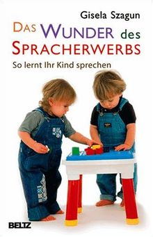 Das Wunder des Spracherwerbs: So lernt Ihr Kind sprechen (Beltz Taschenbuch)