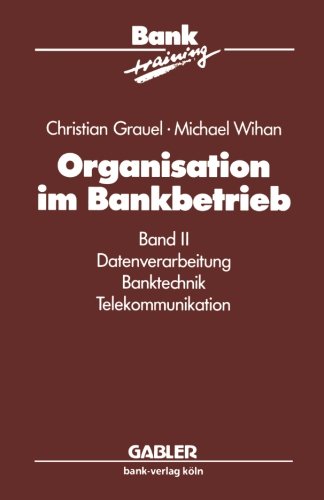 Organisation im Bankbetrieb, Bd.2, Datenverarbeitung, Banktechnik, Telekommunkation: Band II: Datenverarbeitung Banktechnik Telekommunikation (Banktraining)