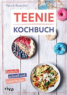 Teenie-Kochbuch: Einfach, schnell und superlecker