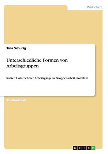 Unterschiedliche Formen von Arbeitsgruppen: Sollten Unternehmen Arbeitsgänge in Gruppenarbeit einteilen?