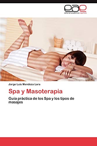 Spa y Masoterapia: Guía práctica de los Spa y los tipos de masajes