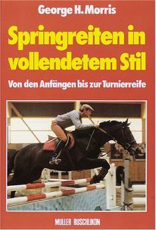 Springreiten in vollendetem Stil. Von den Anfängen bis zur Turnierreife