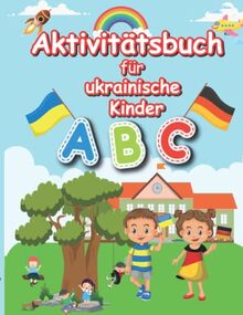 Aktivitätsbuch für ukrainische Kinder: Durch spielerische Übungen die ersten Worte auf Deutsch erlernen. Inkl. Alphabet, Zahlen, Schreibübungen und jeder Menge Spaß!