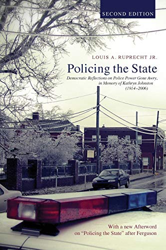Policing the State, Second Edition: Democratic Reflections on Police Power Gone Awry, in Memory of Kathryn Johnston (1914-2006)