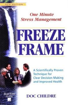 Freeze Frame: A Scientifically Proven Technique for Clear Decision Making and Improved Health