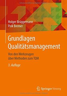 Grundlagen Qualitätsmanagement: Von den Werkzeugen über Methoden zum TQM