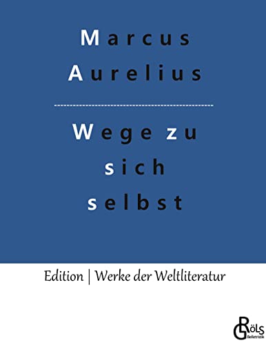 Wege zu sich selbst: Selbstbetrachtungen (Edition Werke der Weltliteratur - Hardcover)