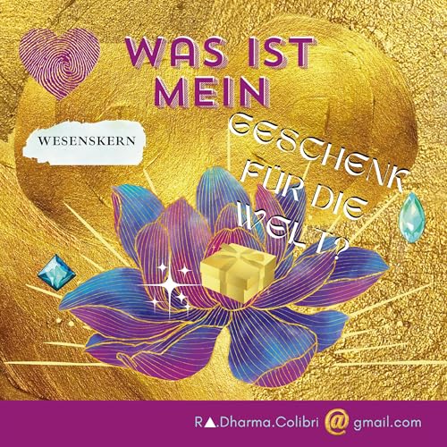 Was ist mein Geschenk für die Welt?: Meinem Wesenskern auf der Spur