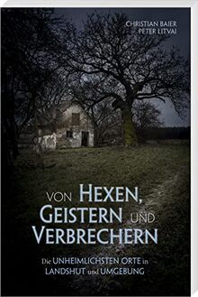 Von Hexen, Geistern und Verbrechern: Die unheimlichsten Orte in Landshut und Umgebung