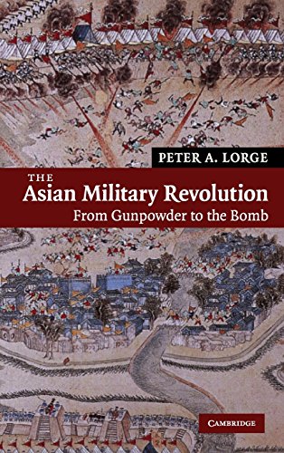 The Asian Military Revolution: From Gunpowder to the Bomb (New Approaches to Asian History, Band 3)
