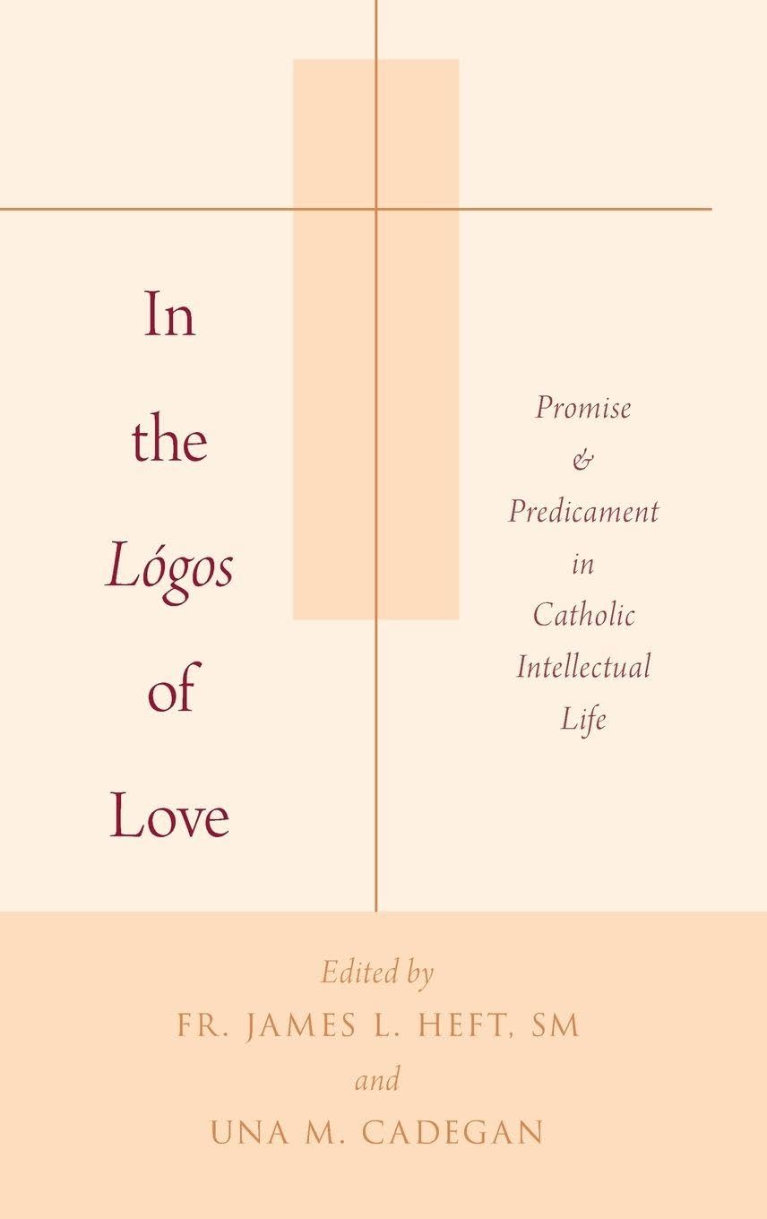In the Lógos of Love: Promise and Predicament in Catholic Intellectual Life