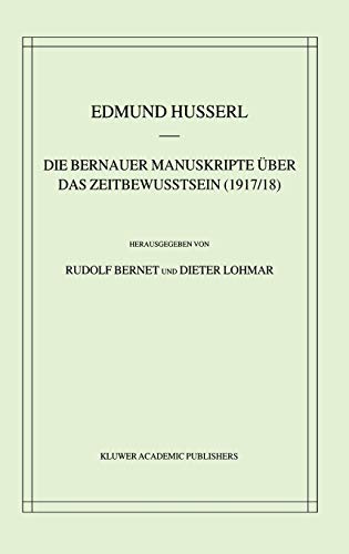 Die Bernauer Manuskripte Über das Zeitbewusstsein (1917/18) (Husserliana: Edmund Husserl – Gesammelte Werke, 33, Band 33)
