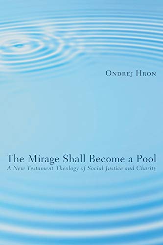 The Mirage Shall Become a Pool: A New Testament Theology of Social Justice and Charity