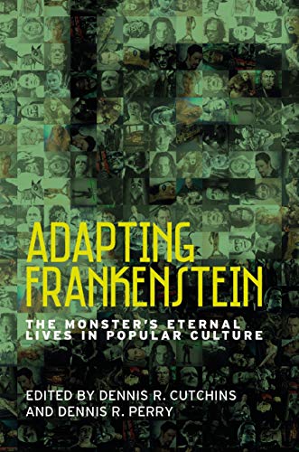 Adapting Frankenstein: The monster's eternal lives in popular culture