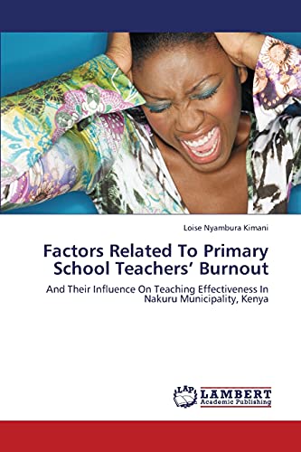 Factors Related To Primary School Teachers’ Burnout: And Their Influence On Teaching Effectiveness In Nakuru Municipality, Kenya