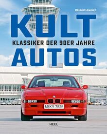 Kultautos - Klassiker der 90er Jahre: Die schönsten, skurrilsten und eindrucksvollsten Autos der 90er Jahre in einem Buch vereint