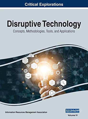 Disruptive Technology: Concepts, Methodologies, Tools, and Applications, VOL 4