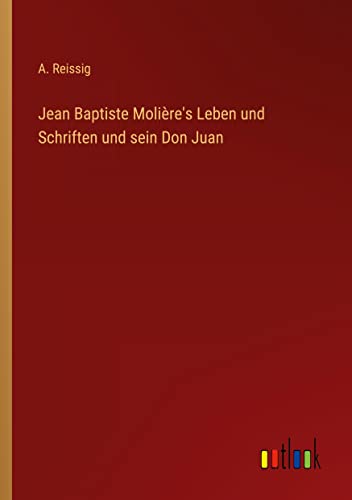 Jean Baptiste Molière's Leben und Schriften und sein Don Juan