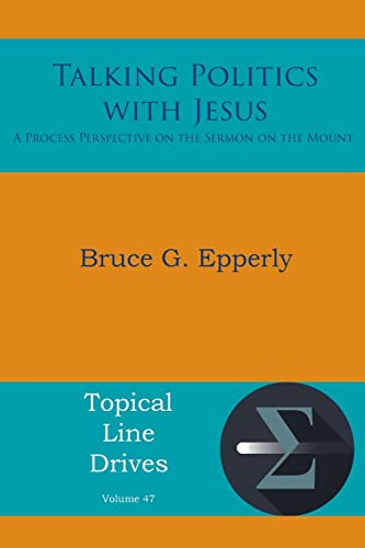 Talking Politics with Jesus: A Process Perspective on the Sermon on the Mount (Topical Line Drives, Band 47)