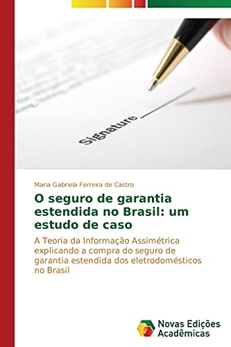 O seguro de garantia estendida no Brasil: um estudo de caso: A Teoria da Informação Assimétrica explicando a compra do seguro de garantia estendida dos eletrodomésticos no Brasil