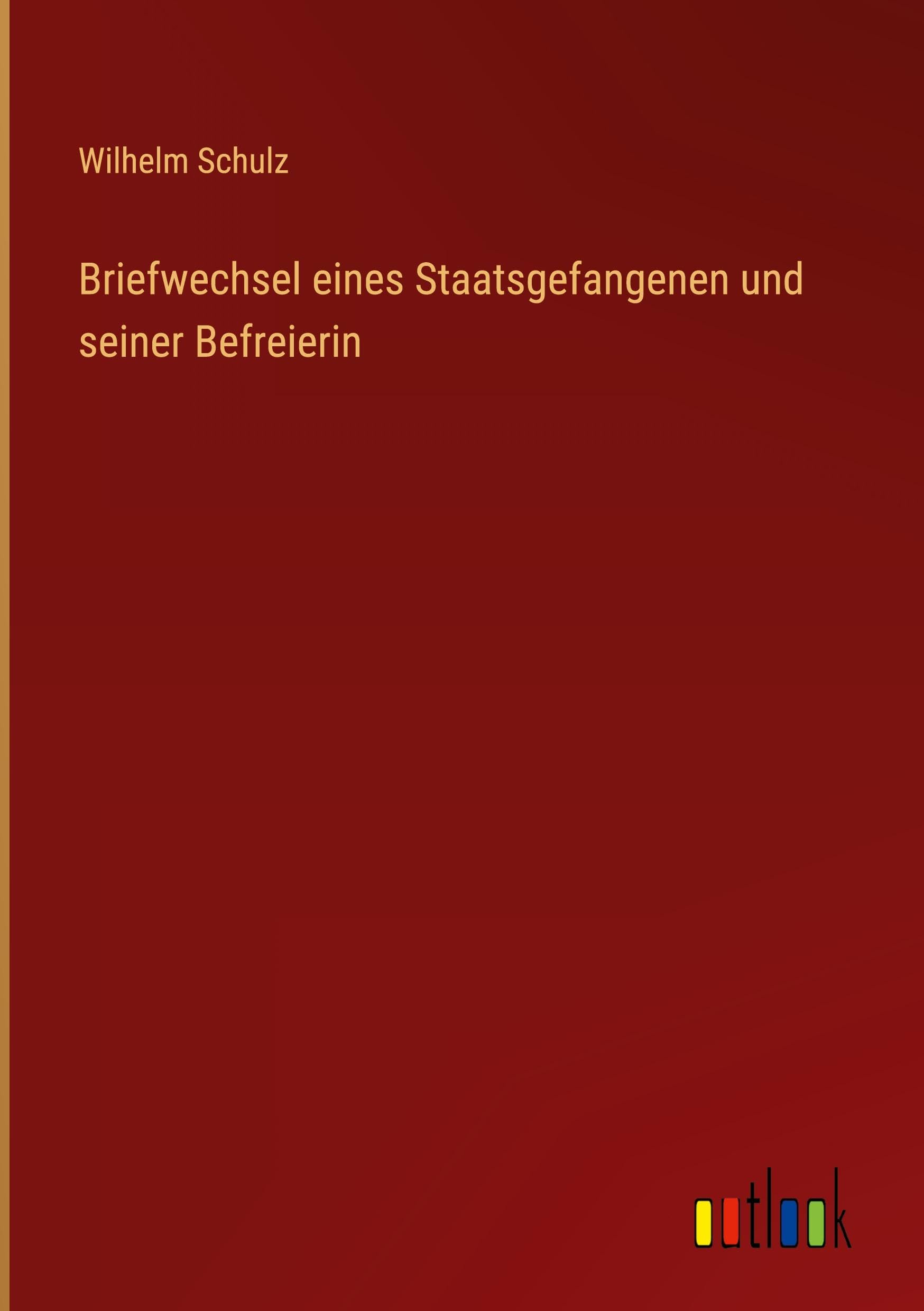 Briefwechsel eines Staatsgefangenen und seiner Befreierin