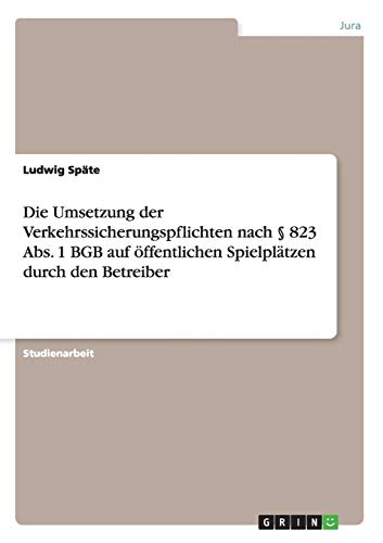 Die Umsetzung der Verkehrssicherungspflichten nach § 823 Abs. 1 BGB auf öffentlichen Spielplätzen durch den Betreiber