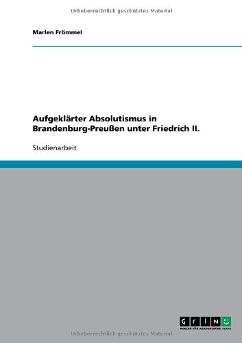Aufgeklärter Absolutismus in Brandenburg-Preußen unter Friedrich II