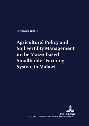 Agricultural Policy and Soil Fertility Management in the Maize-based Smallholder Farming System in Malawi (Development Economics and Policy)