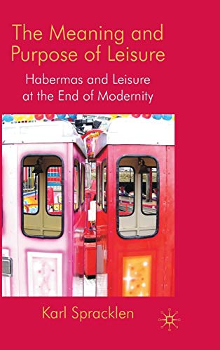 The Meaning and Purpose of Leisure: Habermas and Leisure at the End of Modernity