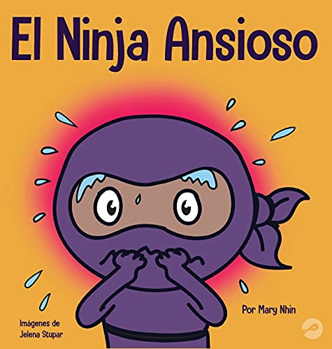 El Ninja Ansioso: Un libro para manejar la ansiedad y las emociones difíciles