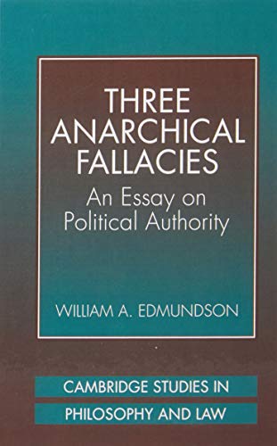 Three Anarchical Fallacies: An Essay on Political Authority (Cambridge Studies in Philosophy and Law)