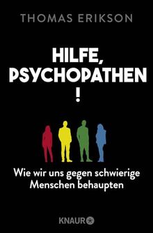 Hilfe, Psychopathen!: Wie wir uns gegen schwierige Menschen behaupten | Deutsche Ausgabe des New York Times Bestsellers »Surrounded by Psychopaths«