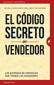 El Codigo Secreto del Vendedor: Los sistemas de creencias que tienen los ganadores (Gestión del conocimiento)