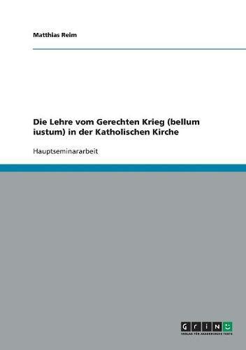 Die Lehre vom Gerechten Krieg (bellum iustum) in der Katholischen Kirche