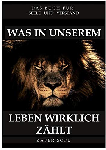 Was in unserem Leben wirklich zählt: Das Buch für Seele und Verstand