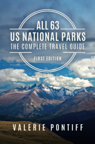 All 63 US National Parks The Complete Travel Guide: First Edition