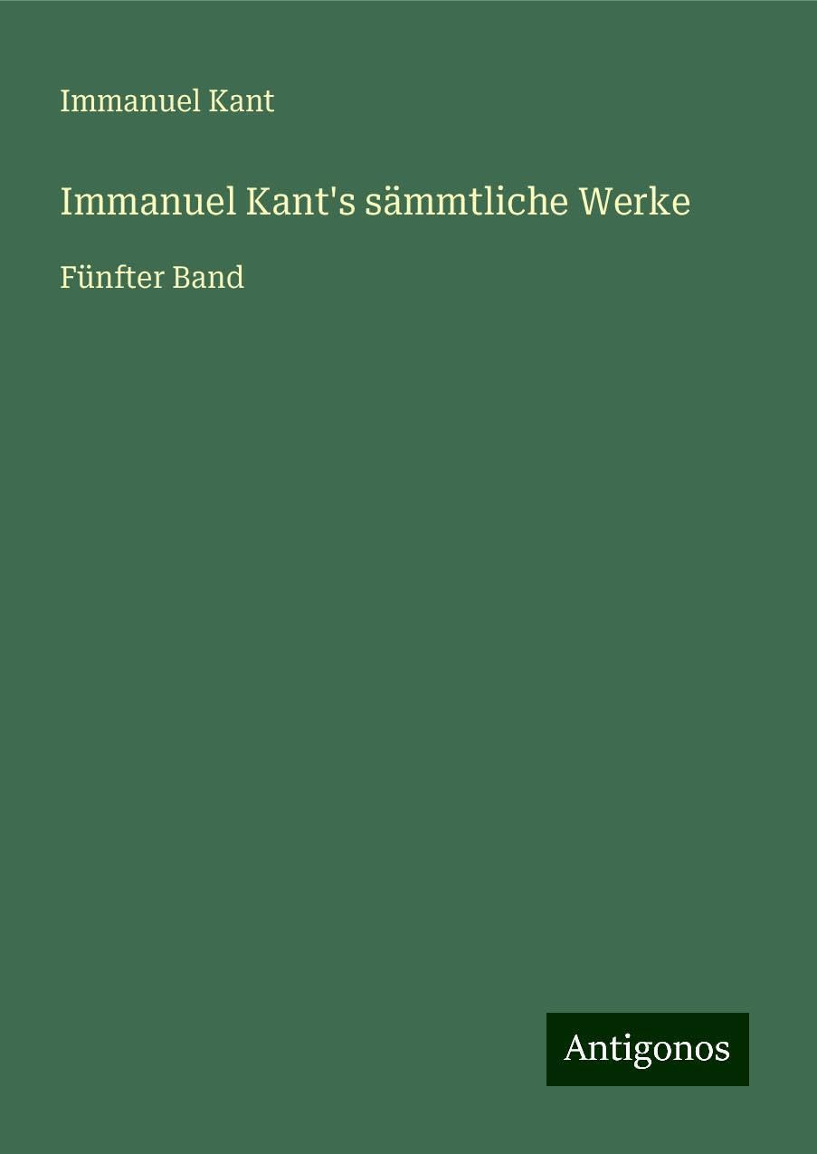 Immanuel Kant's sämmtliche Werke: Fünfter Band