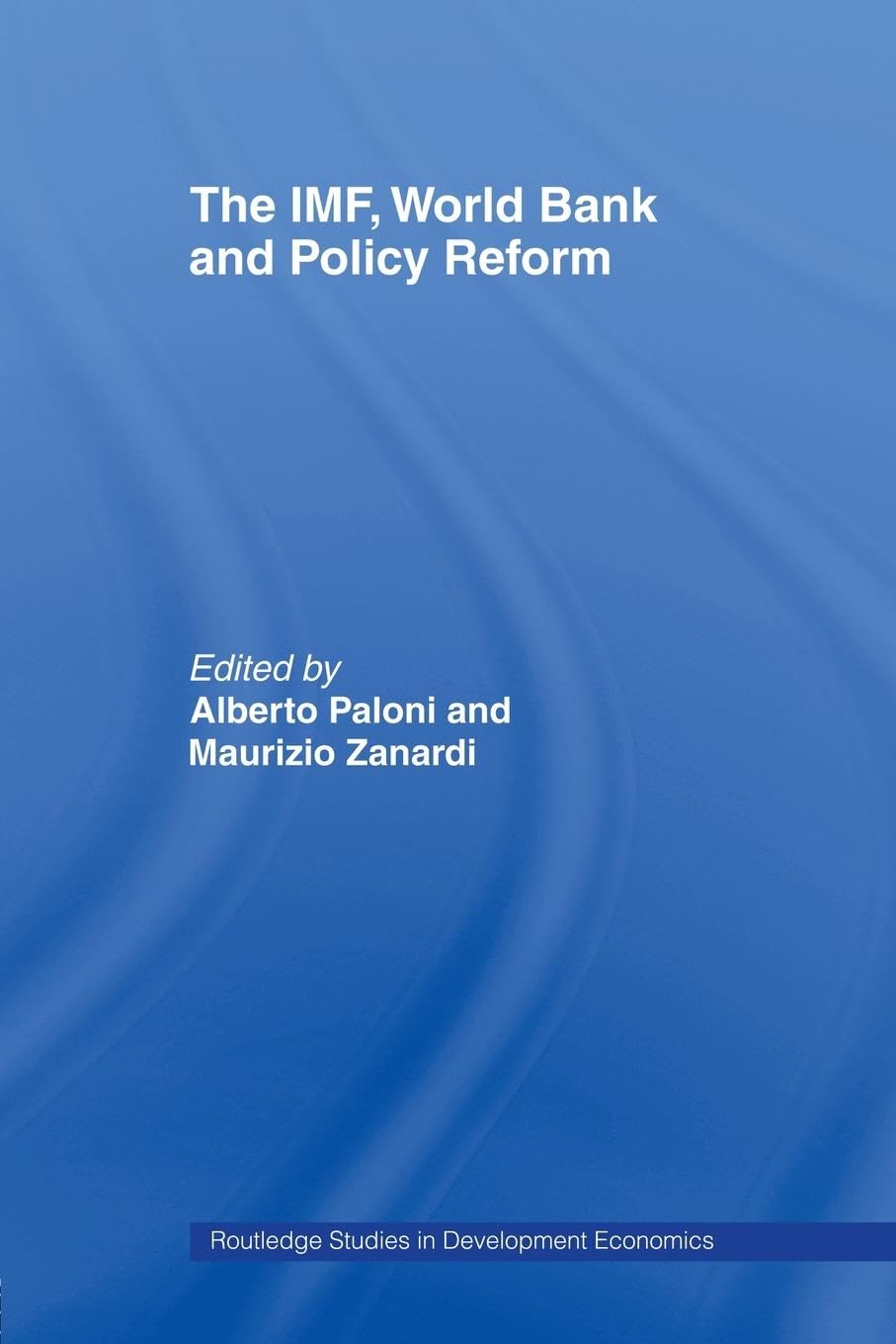 The IMF, World Bank and Policy Reform (Routledge Studies in Development Economics)