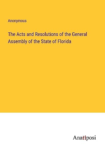 The Acts and Resolutions of the General Assembly of the State of Florida