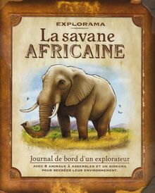 La savane africaine : journal de bord d'un explorateur