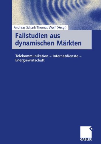 Fallstudien aus dynamischen Märkten: Telekommunikation - Internetdienste - Energiewirtschaft